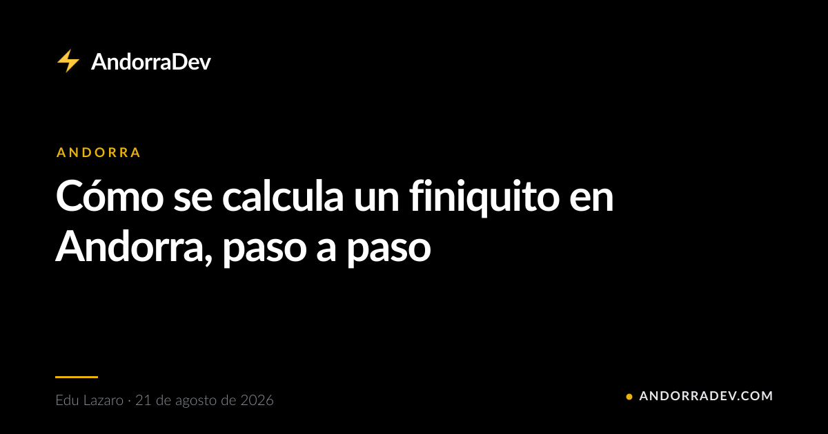 Cómo se calcula un finiquito en Andorra, paso a paso