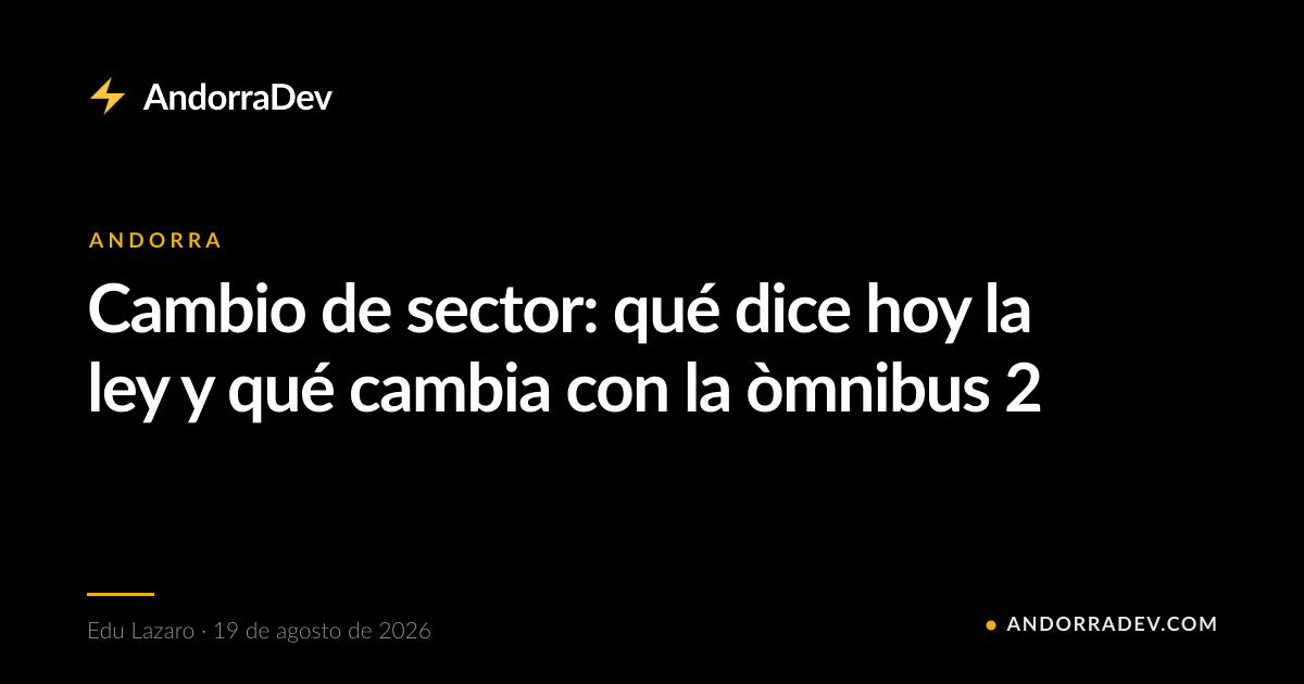 Cambio de sector: qué dice hoy la ley y qué cambia con la òmnibus 2