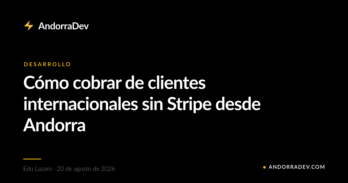 Cómo cobrar de clientes internacionales sin Stripe desde Andorra