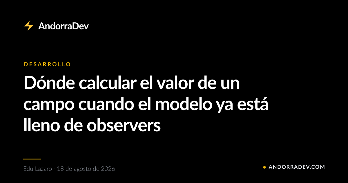 Dónde calcular el valor de un campo cuando el modelo ya está lleno de observers
