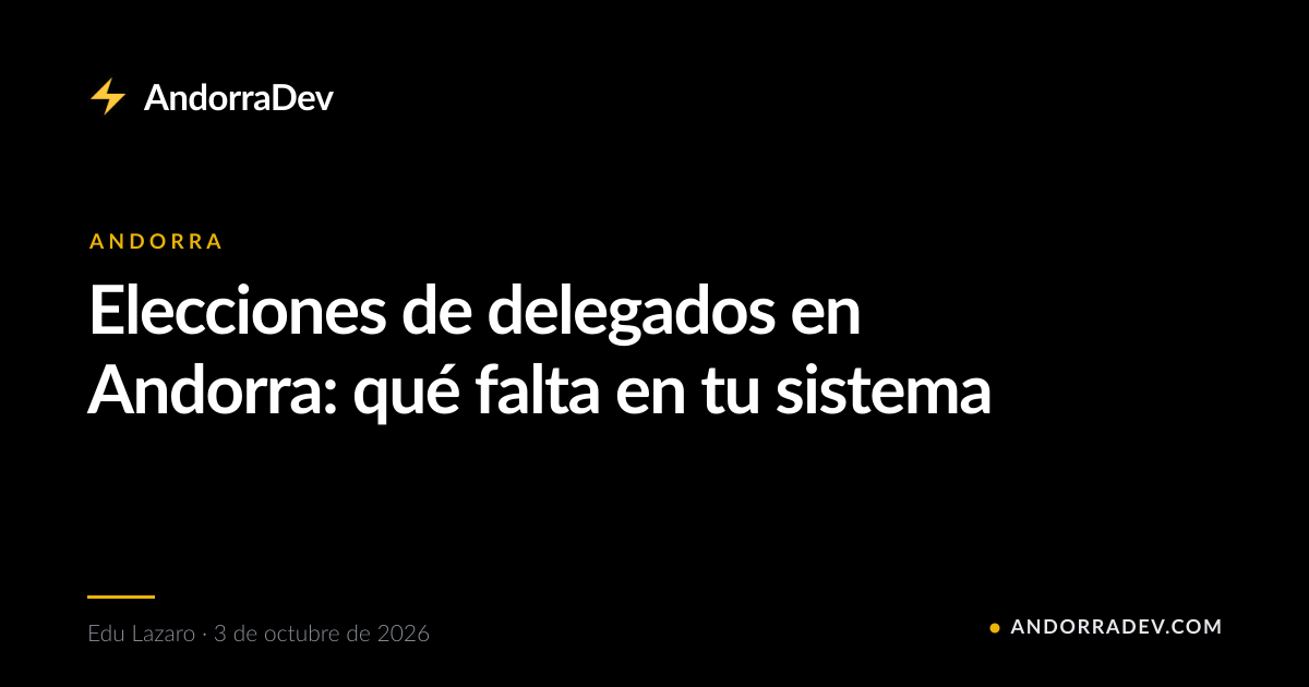 Elecciones de delegados en Andorra: qué falta en tu sistema