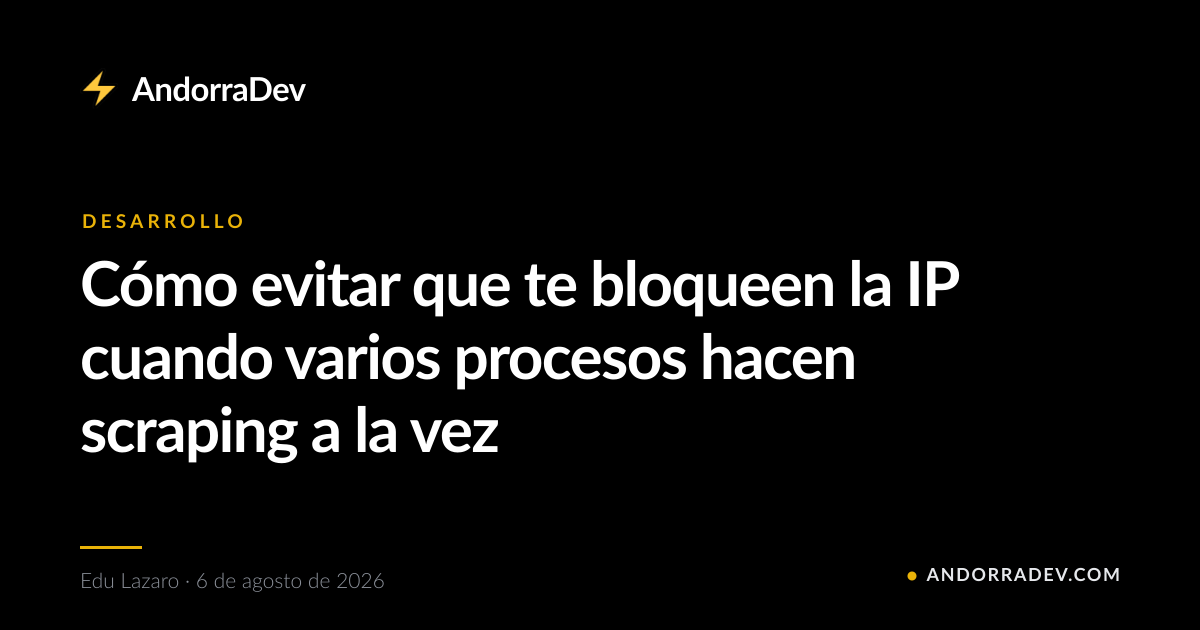 Cómo evitar que te bloqueen la IP cuando varios procesos hacen scraping a la vez