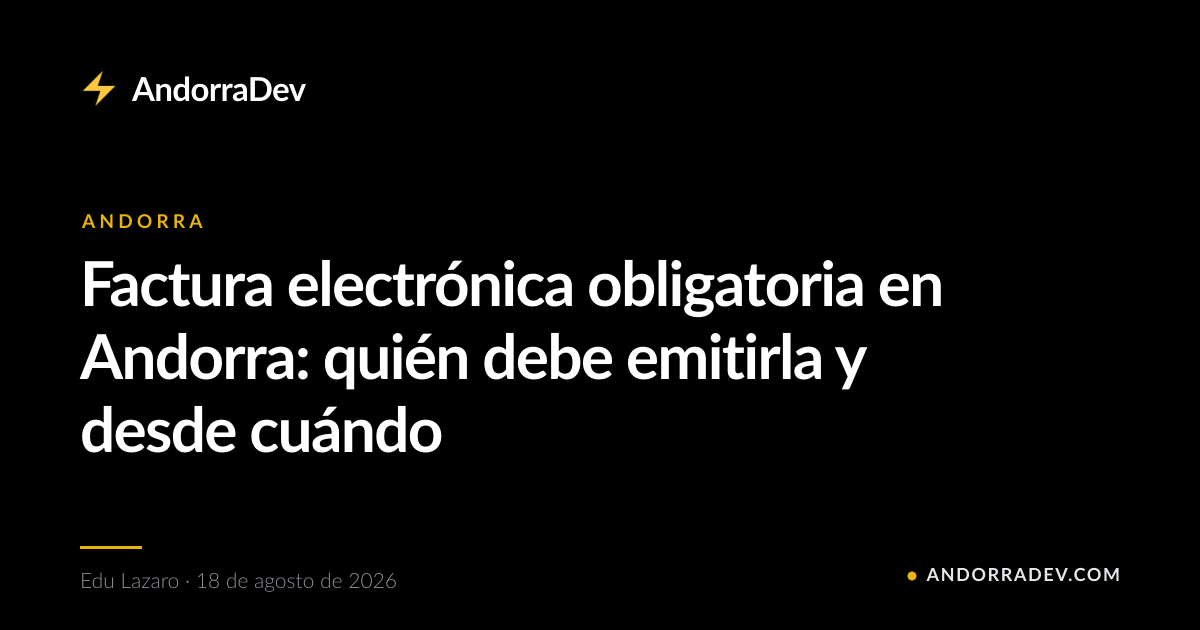 Factura electrónica obligatoria en Andorra: quién debe emitirla y desde cuándo