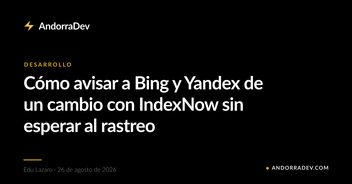 Cómo avisar a Bing y Yandex de un cambio con IndexNow sin esperar al rastreo