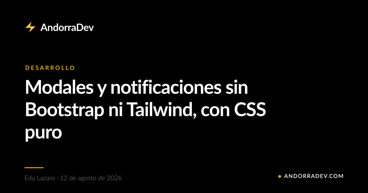 Modales y notificaciones sin Bootstrap ni Tailwind, con CSS puro