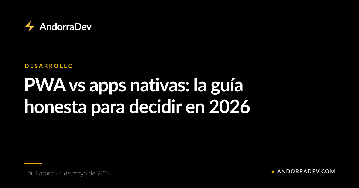 PWA vs apps nativas: la guía honesta para decidir en 2026