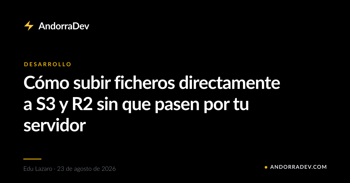 Cómo subir ficheros directamente a S3 y R2 sin que pasen por tu servidor