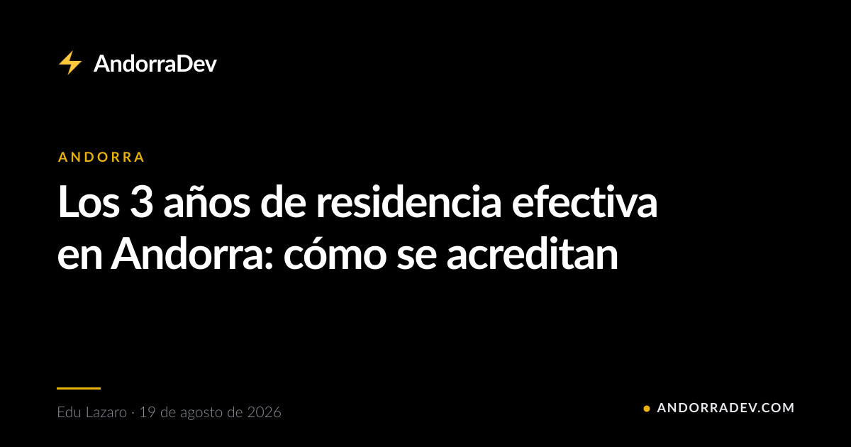 Los 3 años de residencia efectiva en Andorra: cómo se acreditan
