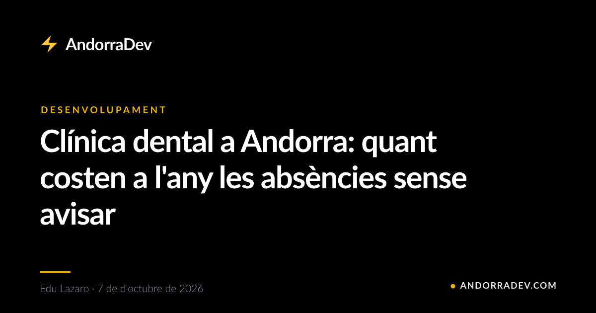 Clínica dental a Andorra: quant costen a l'any les absències sense avisar