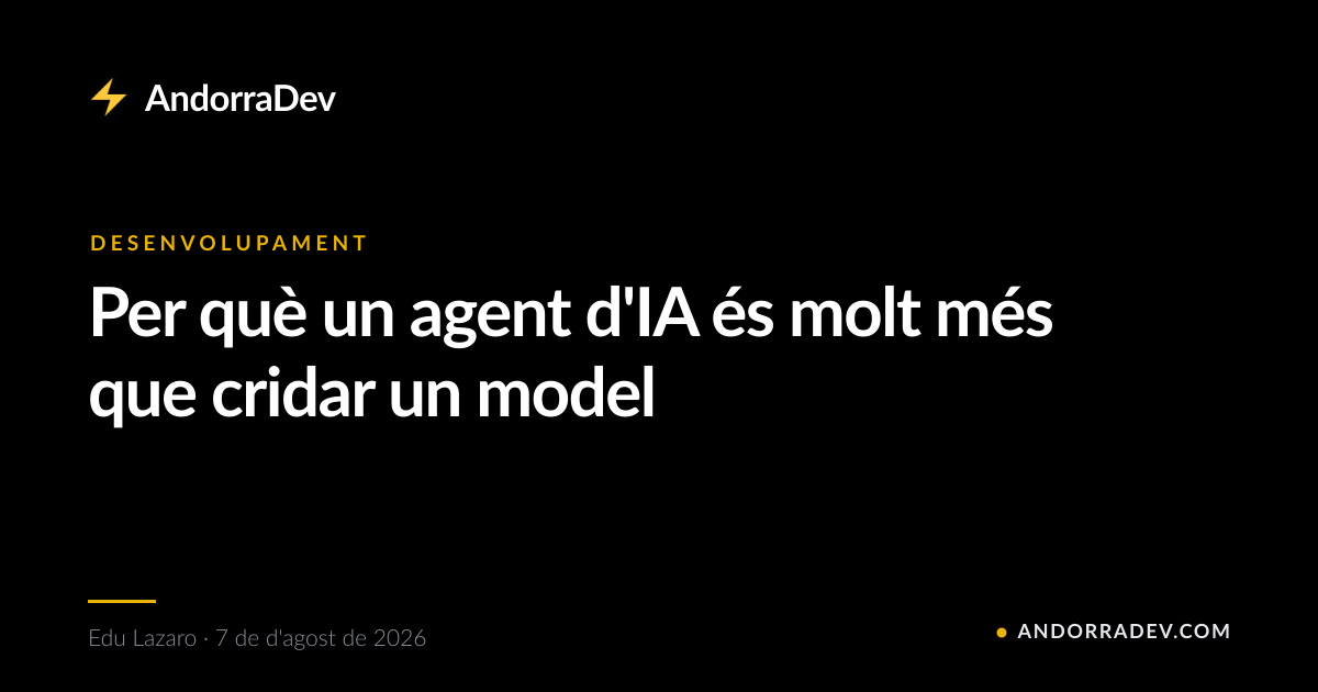 Per què un agent d'IA és molt més que cridar un model