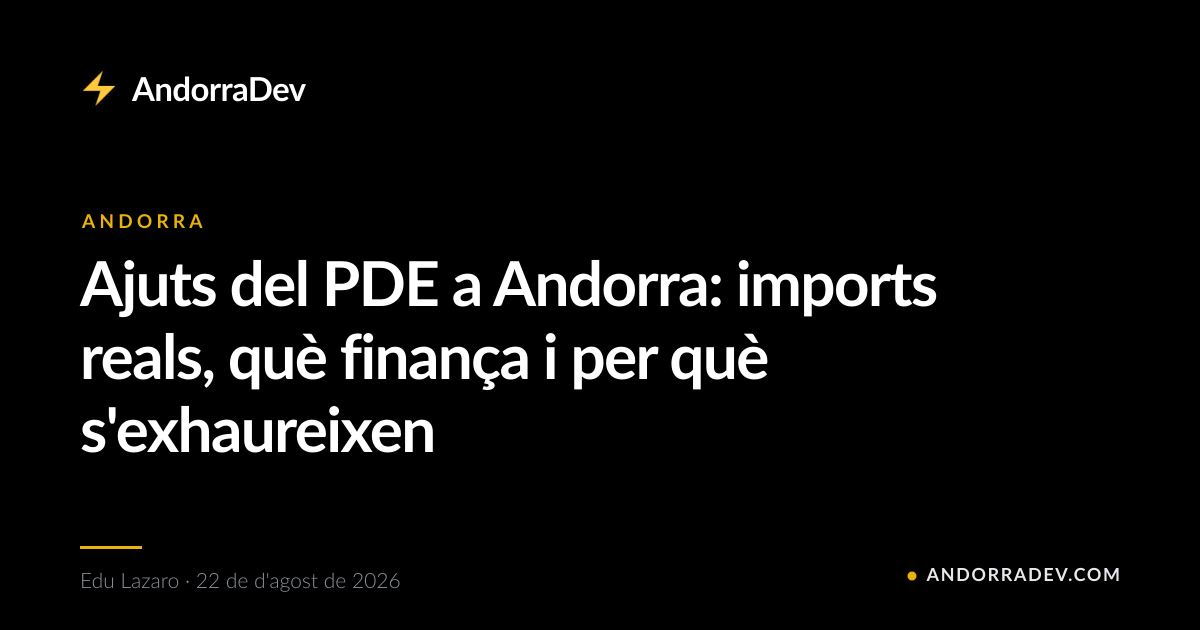 Ajuts del PDE a Andorra: imports reals, què finança i per què s'exhaureixen