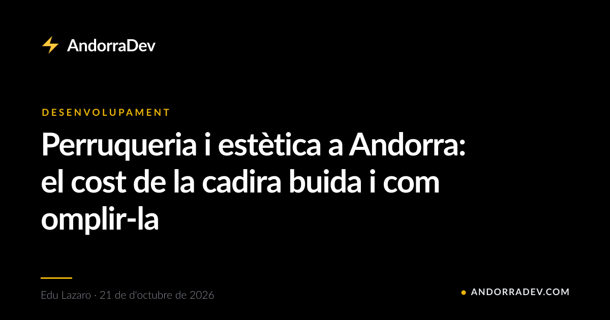 Perruqueria i estètica a Andorra: el cost de la cadira buida i com omplir-la