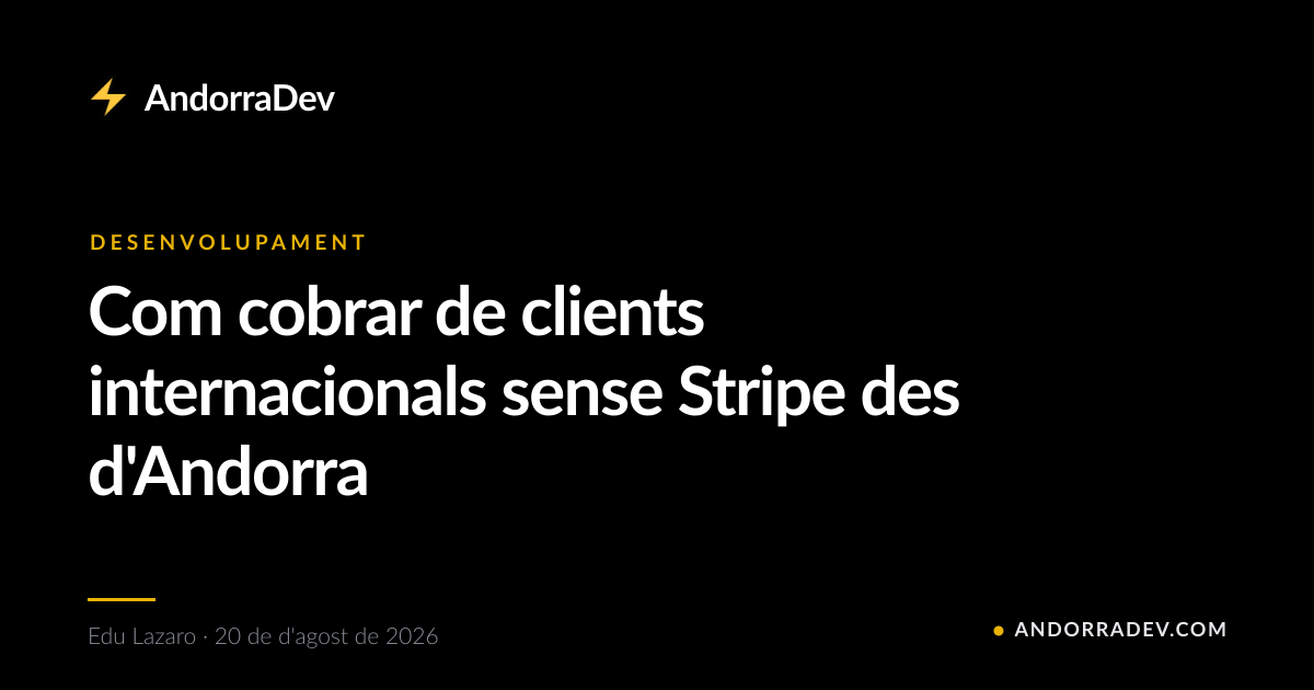 Com cobrar de clients internacionals sense Stripe des d'Andorra