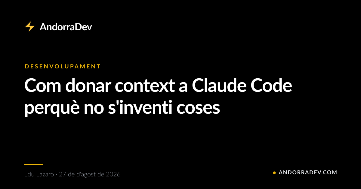 Com donar context a Claude Code perquè no s'inventi coses