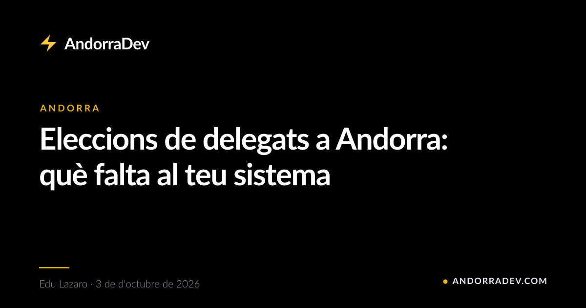 Eleccions de delegats a Andorra: què falta al teu sistema
