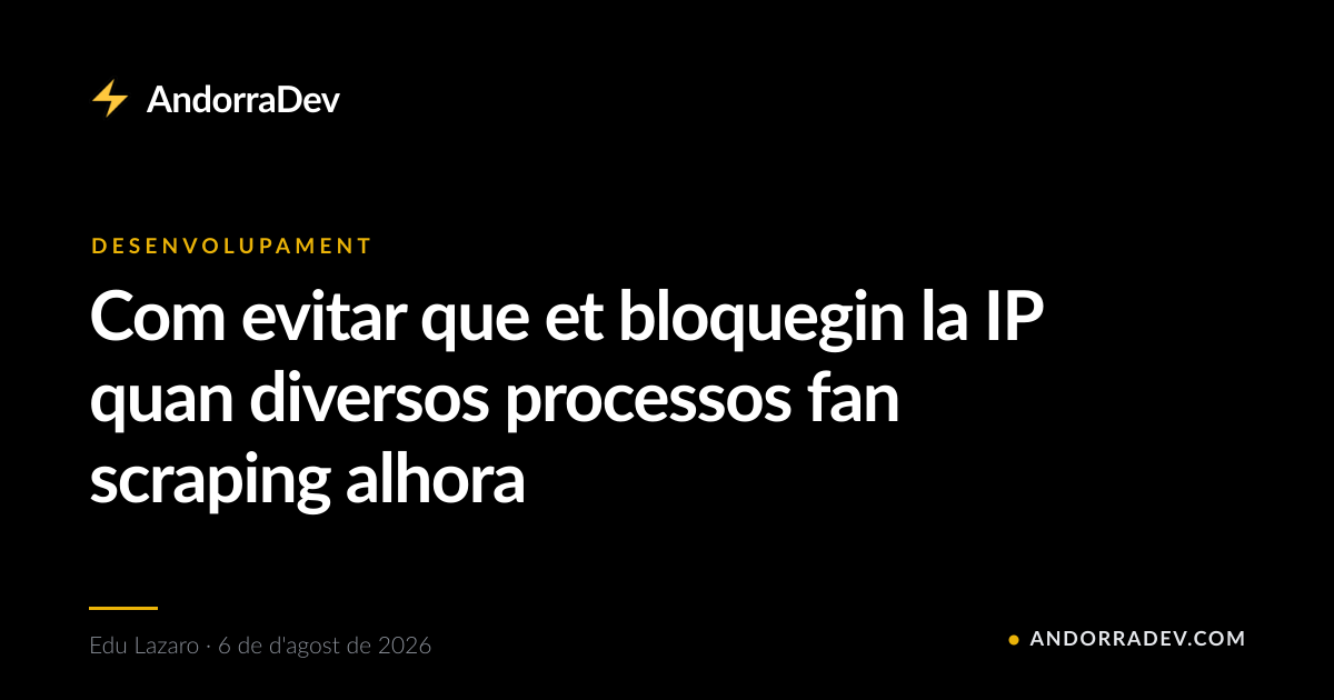 Com evitar que et bloquegin la IP quan diversos processos fan scraping alhora