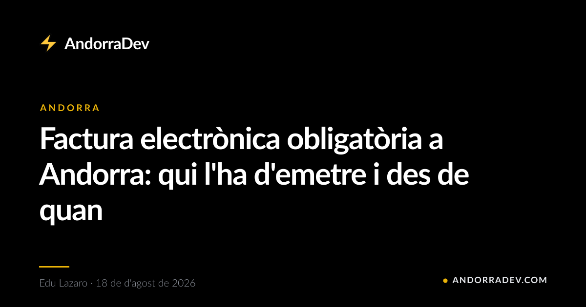 Factura electrònica obligatòria a Andorra: qui l'ha d'emetre i des de quan