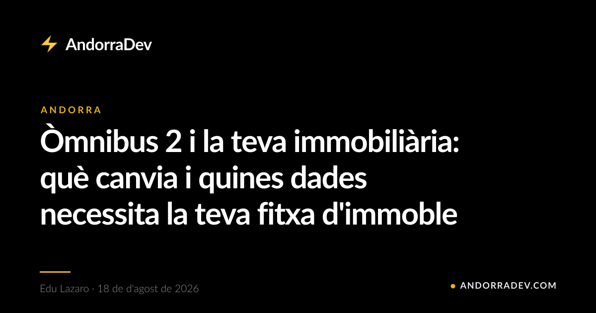 Òmnibus 2 i la teva immobiliària: què canvia i quines dades necessita la teva fitxa d'immoble