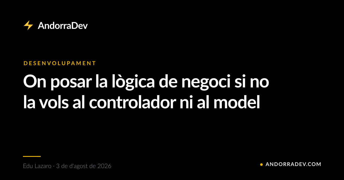 On posar la lògica de negoci si no la vols al controlador ni al model