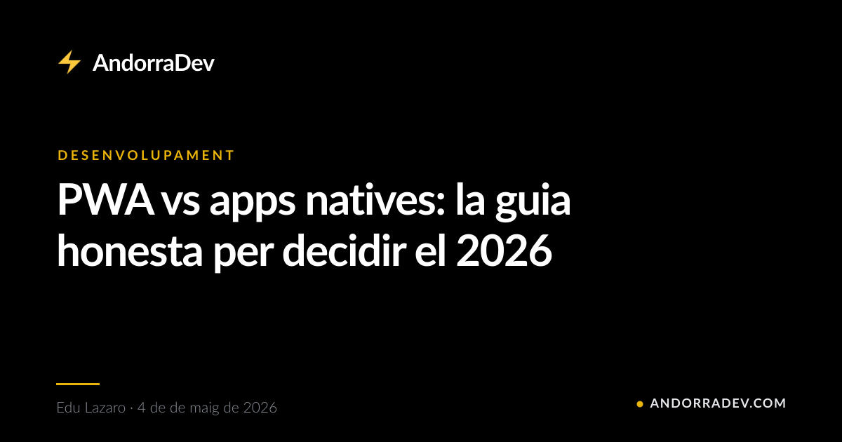 PWA vs apps natives: la guia honesta per decidir el 2026
