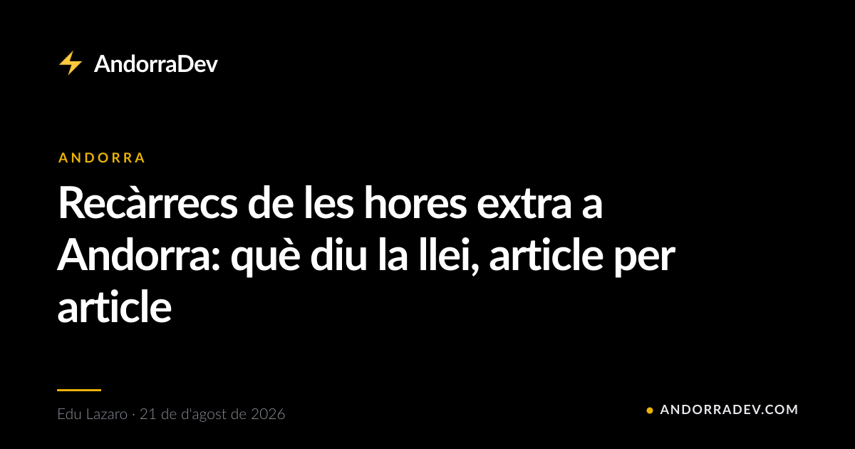 Recàrrecs de les hores extra a Andorra: què diu la llei, article per article