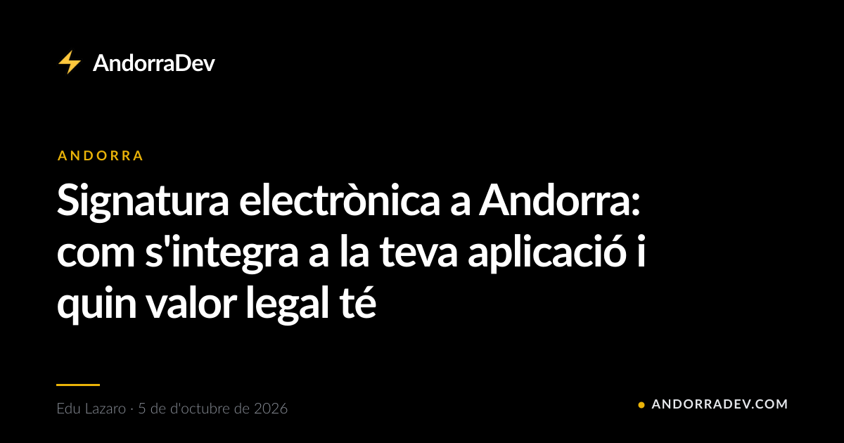 Signatura electrònica a Andorra: com s'integra a la teva aplicació i quin valor legal té