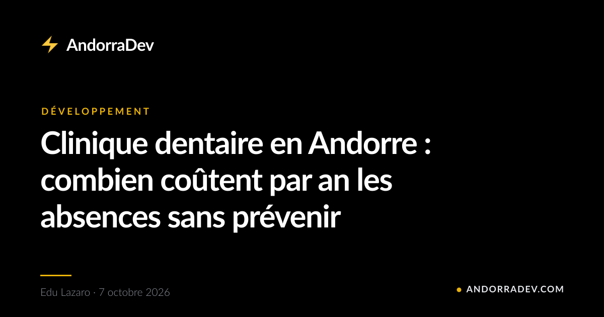 Clinique dentaire en Andorre : combien coûtent par an les absences sans prévenir