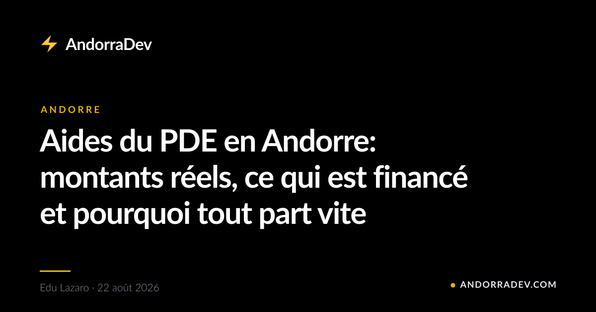 Aides du PDE en Andorre: montants réels, ce qui est financé et pourquoi tout part vite