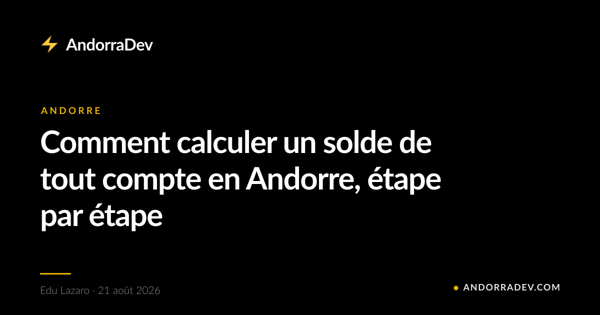 Comment calculer un solde de tout compte en Andorre, étape par étape