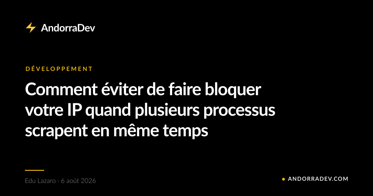 Comment éviter de faire bloquer votre IP quand plusieurs processus scrapent en même temps
