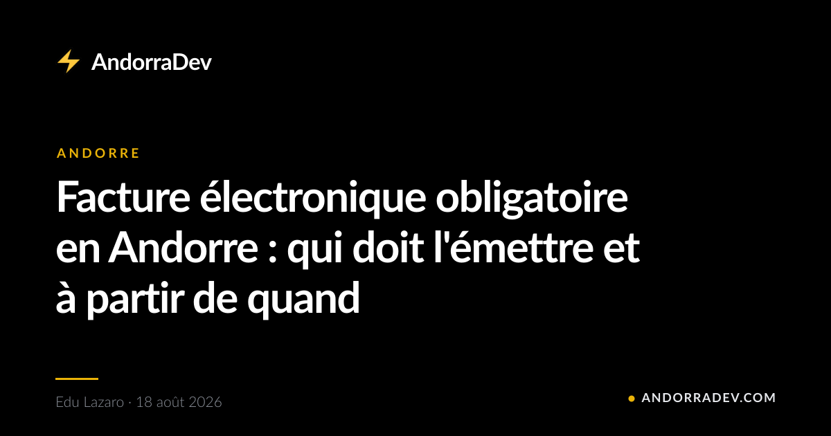 Facture électronique obligatoire en Andorre : qui doit l'émettre et à partir de quand
