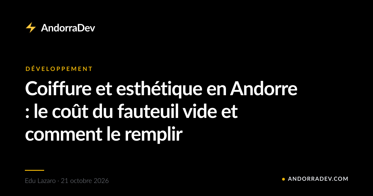 Coiffure et esthétique en Andorre : le coût du fauteuil vide et comment le remplir