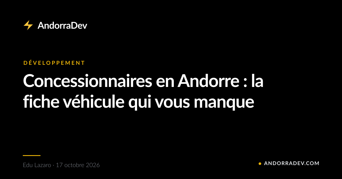 Concessionnaires en Andorre : la fiche véhicule qui vous manque