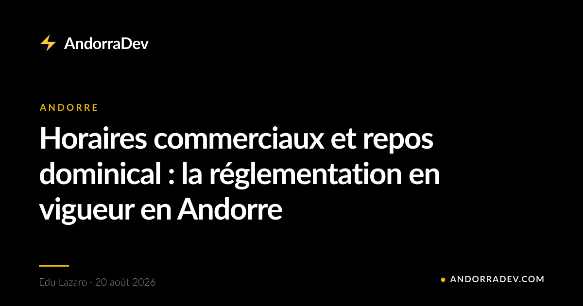 Horaires commerciaux et repos dominical : la réglementation en vigueur en Andorre