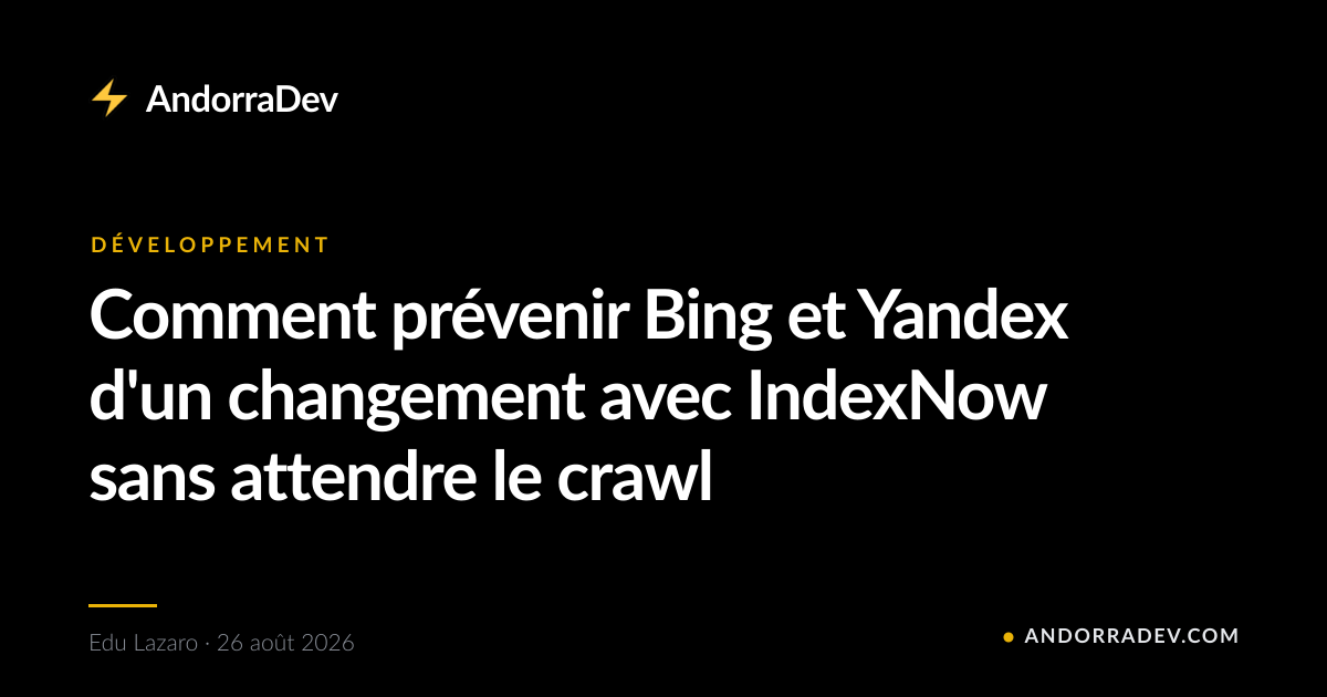 Comment prévenir Bing et Yandex d'un changement avec IndexNow sans attendre le crawl