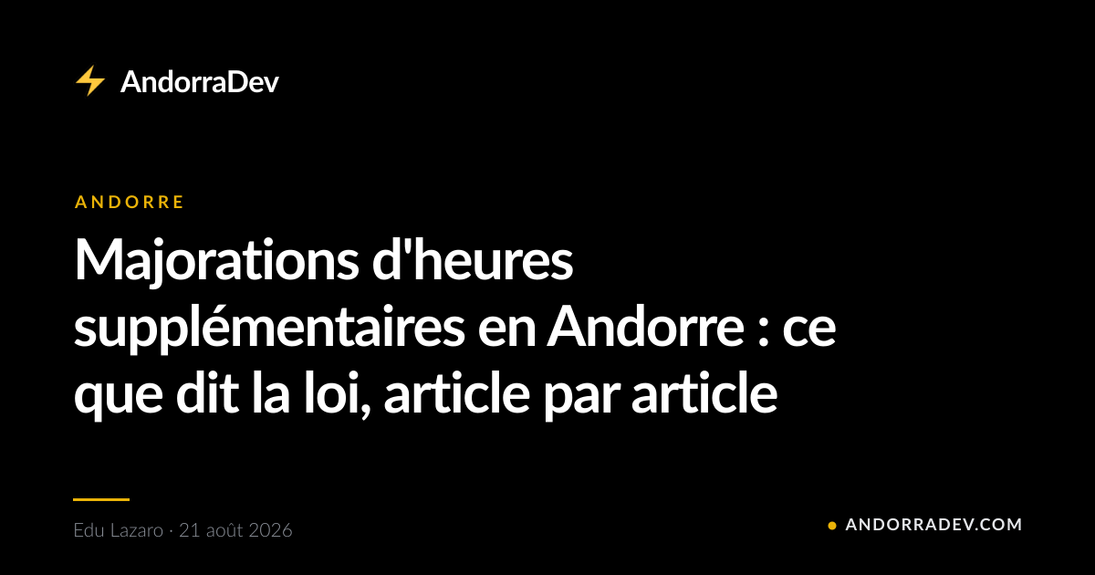Majorations d'heures supplémentaires en Andorre : ce que dit la loi, article par article