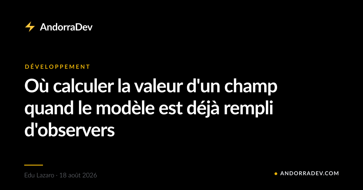 Où calculer la valeur d'un champ quand le modèle est déjà rempli d'observers