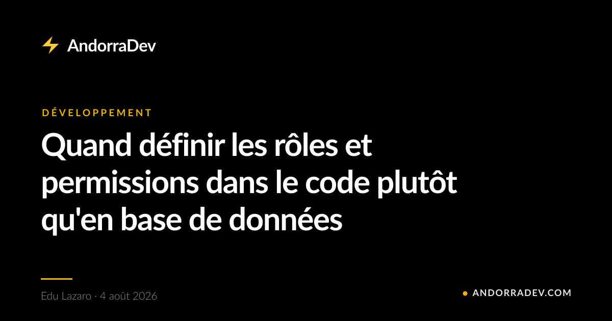 Quand définir les rôles et permissions dans le code plutôt qu'en base de données
