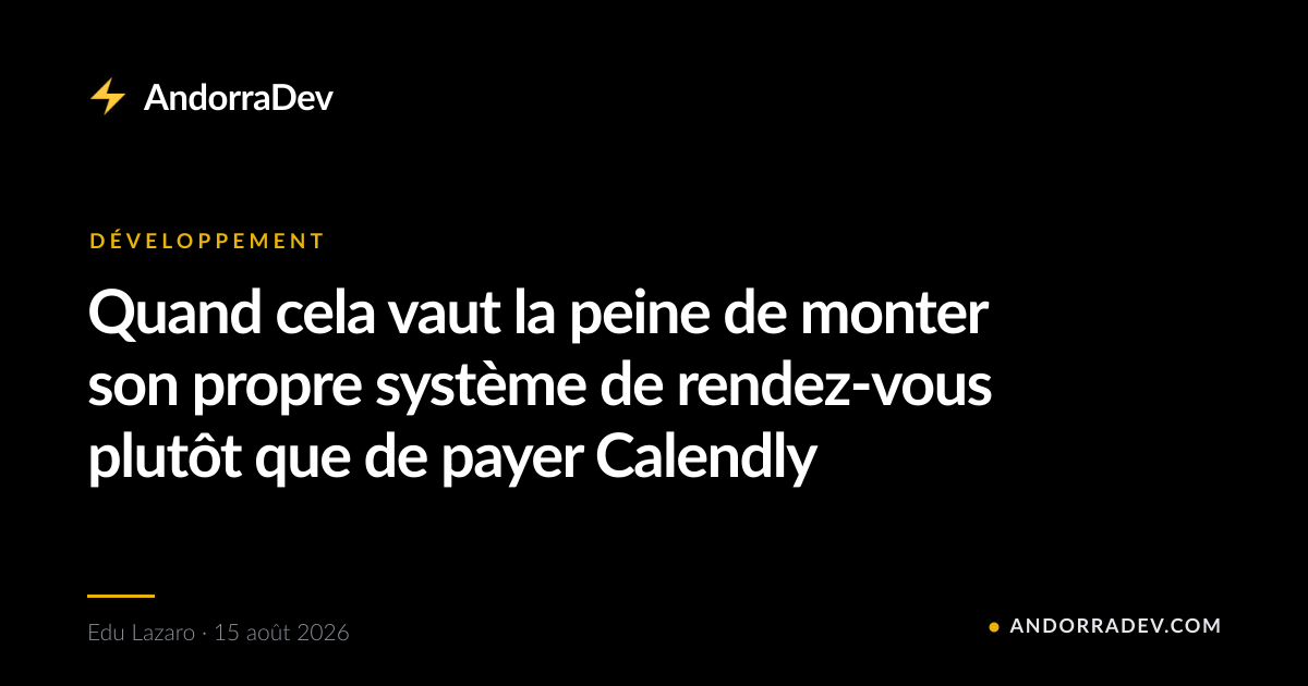 Quand cela vaut la peine de monter son propre système de rendez-vous plutôt que de payer Calendly