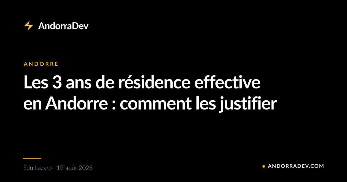 Les 3 ans de résidence effective en Andorre : comment les justifier
