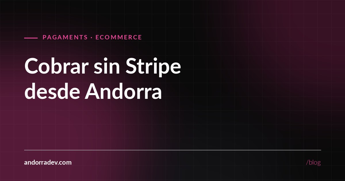 Cómo cobrar de clientes internacionales sin Stripe desde Andorra