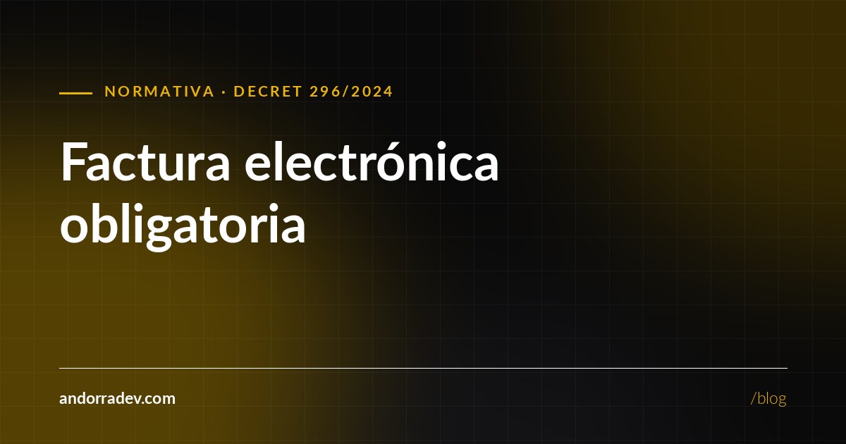 Factura electrónica obligatoria en Andorra: quién debe emitirla y desde cuándo