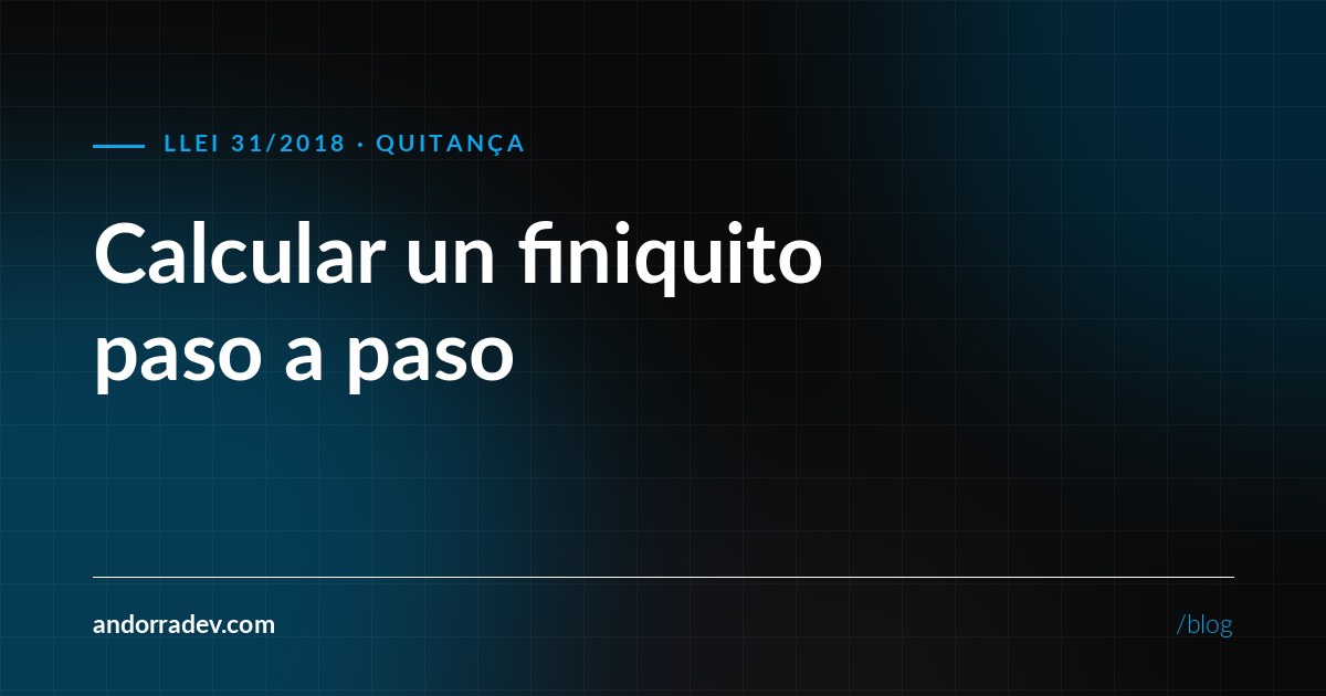 Cómo se calcula un finiquito en Andorra, paso a paso