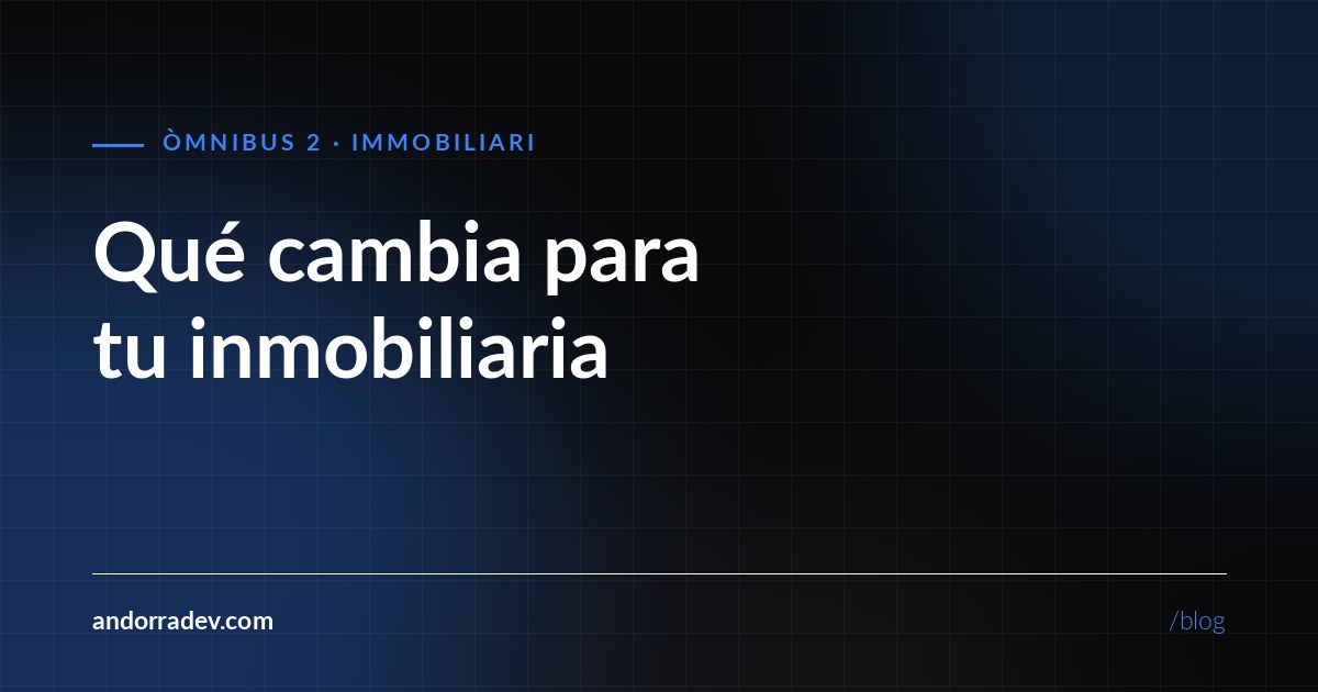 Òmnibus 2 y tu inmobiliaria: qué cambia y qué datos necesita tu ficha de inmueble